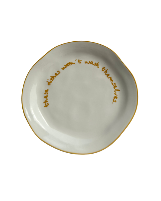 HereThe Statement Plate - 'these dishes won't wash themselves.'
